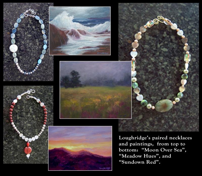 Sally Loughridge paired the jewelry pictured above with the painting that inspired it. Loughridge uses various hues, sizes and placement of beads to abstractly represent a scene that has stirred the artist emotionally. Loughridge’s jewelry is now at Kefauver Studio & Gallery in Damariscotta. Courtesy photo