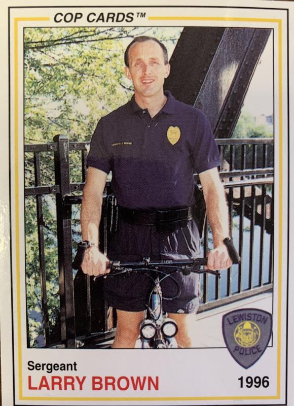 One of the two "Cop Cards" that Brown has from his time in Lewiston Police Department. ISABELLE CURTIS/Boothbay Register One of the two "Cop Cards" that Brown has from his time in the Lewiston Police Department. ISABELLE CURTIS/Boothbay Register
