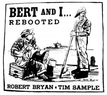 Mock-up cover of the new Robert Bryan and Tim Sample CD, “Bert and I … Rebooted,” designed and sketched by Mark Andres. The CD was released on October 3 and is the second recording by the renowned storytellers.