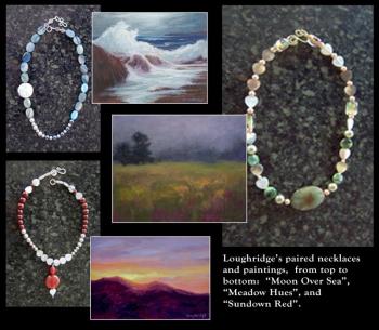 Sally Loughridge paired the jewelry pictured above with the painting that inspired it. Loughridge uses various hues, sizes and placement of beads to abstractly represent a scene that has stirred the artist emotionally. Loughridge’s jewelry is now at Kefauver Studio & Gallery in Damariscotta. Courtesy photo
