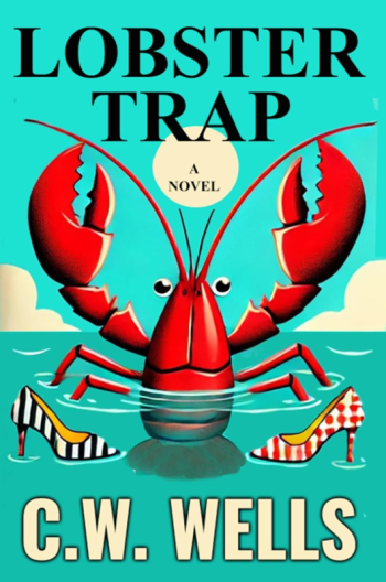"Lobster Trap," the fourth novel by C.W. Wells. Courtesy of the author