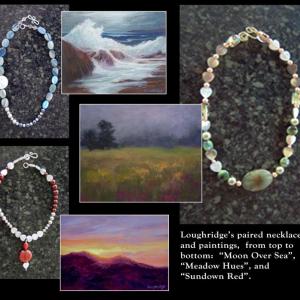 Sally Loughridge paired the jewelry pictured above with the painting that inspired it. Loughridge uses various hues, sizes and placement of beads to abstractly represent a scene that has stirred the artist emotionally. Loughridge’s jewelry is now at Kefauver Studio & Gallery in Damariscotta. Courtesy photo