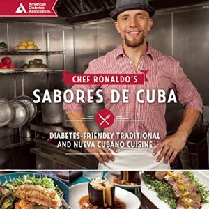 Chef Ronaldo's “Sabores de Cuba: Diabetes-Friendly Traditional and Nueva Cubano Cuisine.”