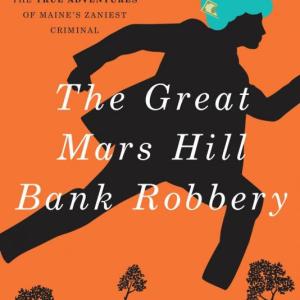 Author Ron Chase will talk about his book, “The Great Mars Hill Bank Robbery,” at the Wiscasset Public Library on Sept. 28 at 5 p.m. Courtesy photo