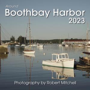 Robert Mitchell’s 2023 Around Boothbay Harbor calendar offers 13 months of fabulous photos.