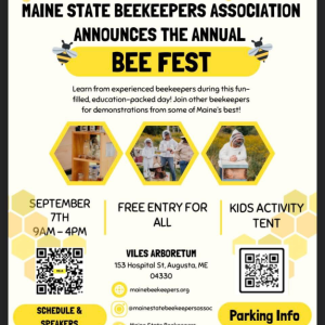 Please scan the poster QR code or visit https://mainebeekeepers.org/  to let us know you are coming to Bee Fest.  